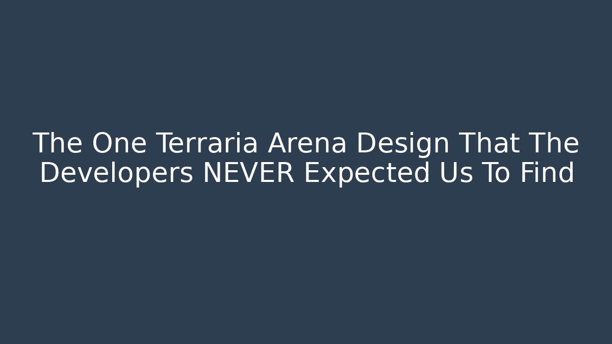 The One Terraria Arena Design That The Developers NEVER Expected Us To Find