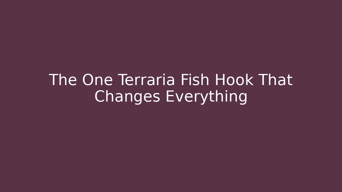 The One Terraria Fish Hook That Changes Everything