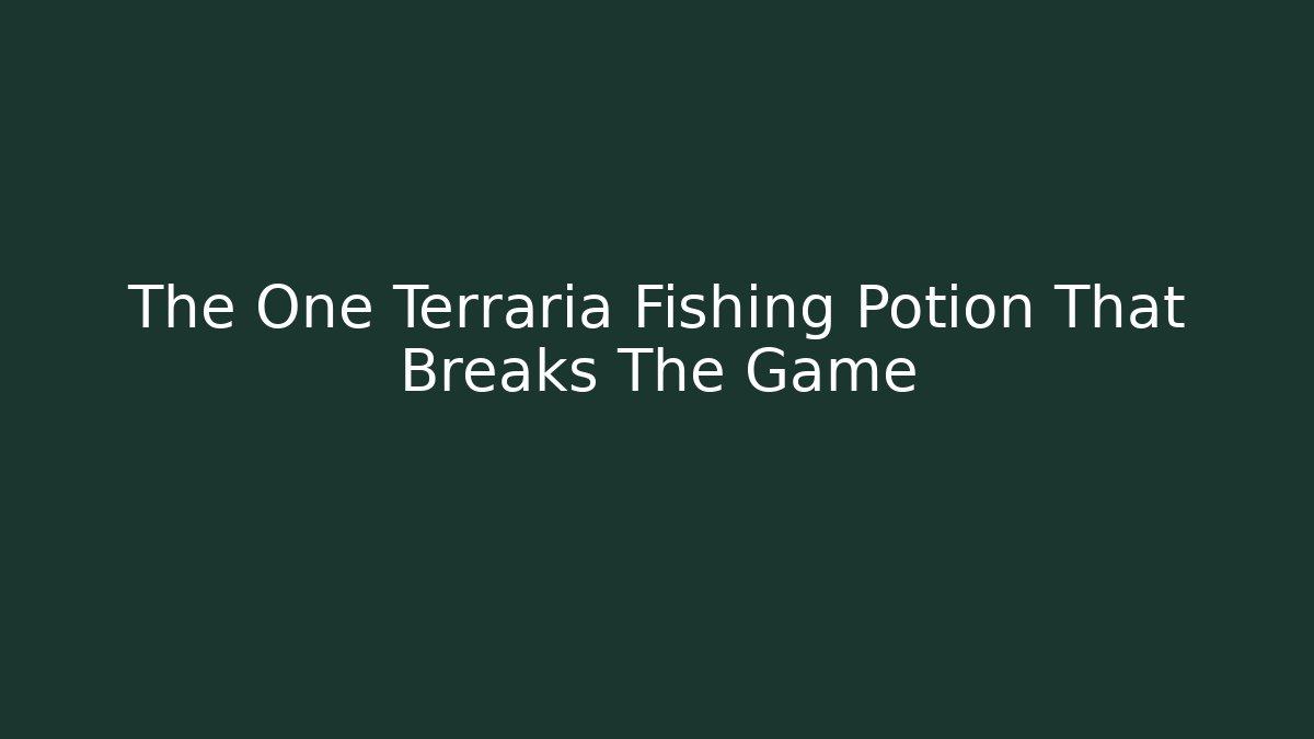 The One Terraria Fishing Potion That Breaks The Game
