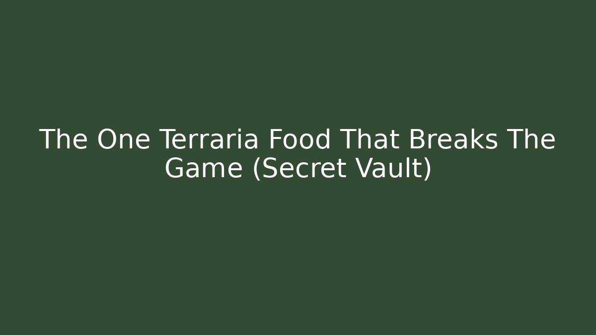 The One Terraria Food That Breaks The Game (Secret Vault)
