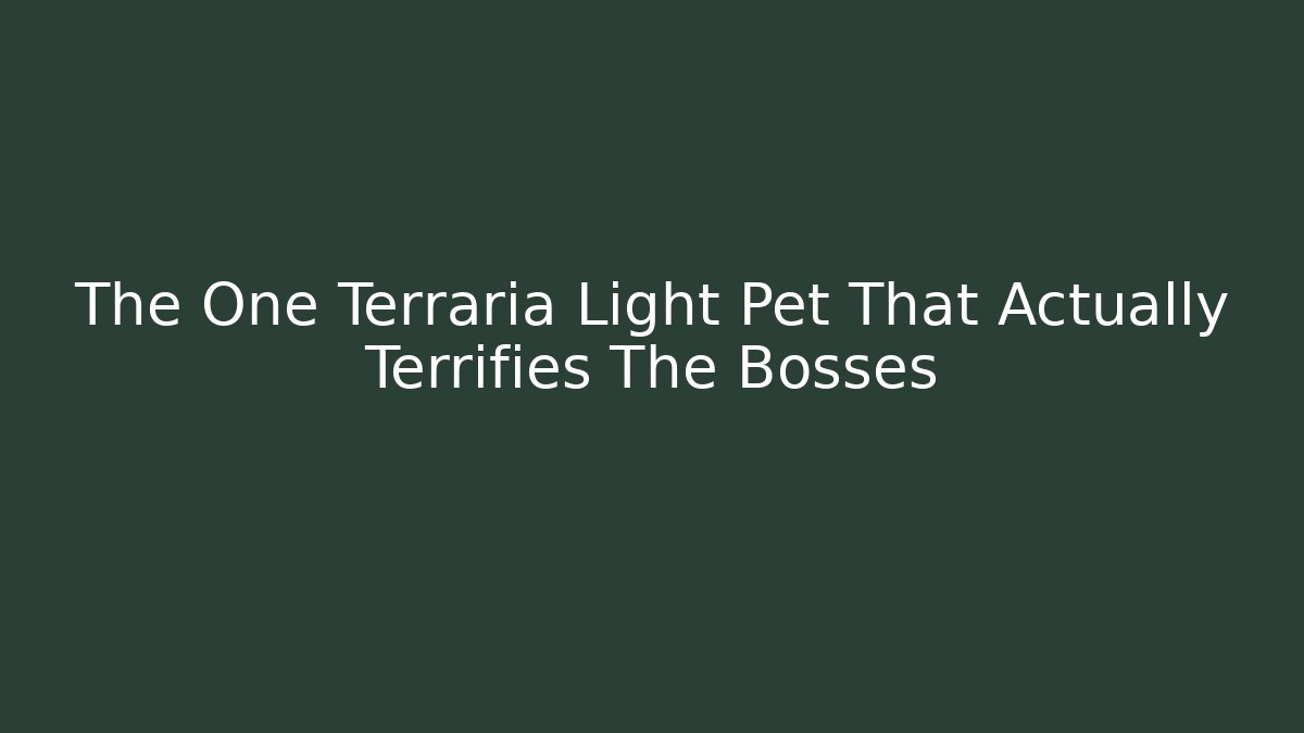 The One Terraria Light Pet That Actually Terrifies The Bosses - Critter Realm