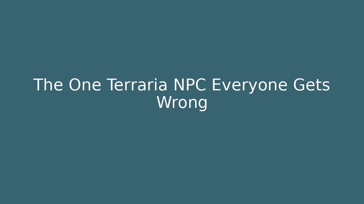 The One Terraria NPC Everyone Gets Wrong