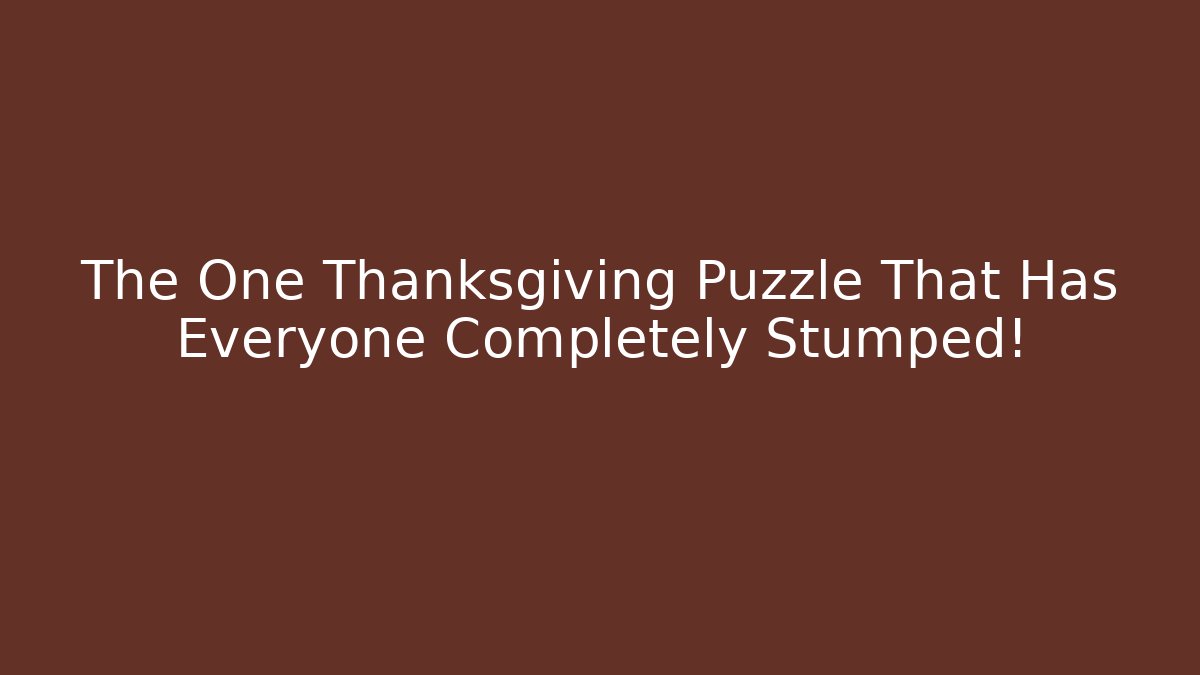 The One Thanksgiving Puzzle That Has Everyone Completely Stumped!