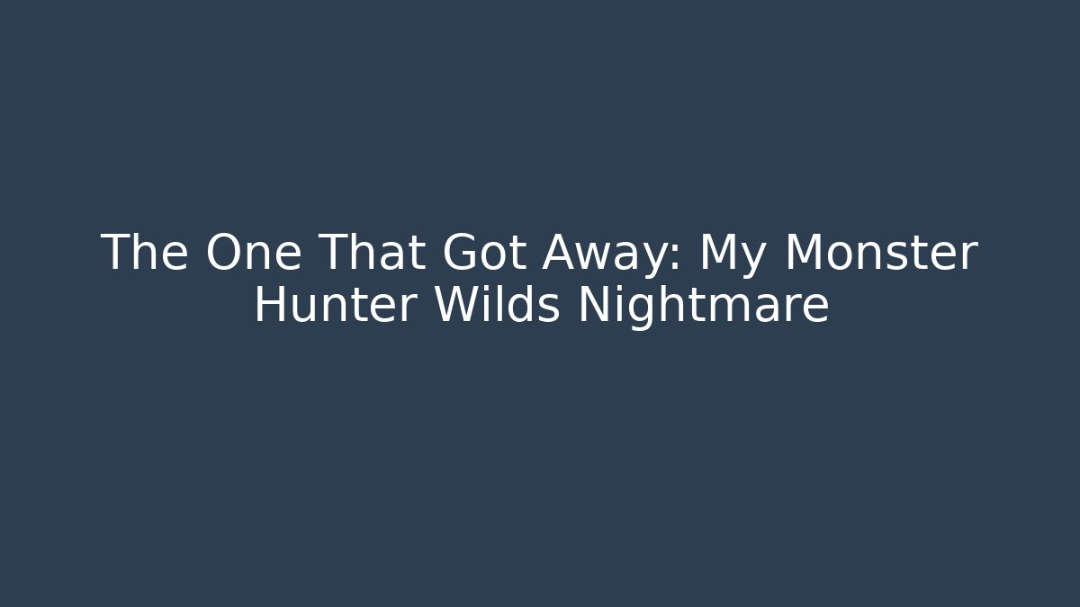 The One That Got Away: My Monster Hunter Wilds Nightmare