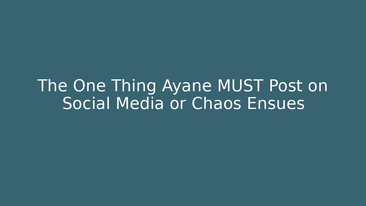 The One Thing Ayane MUST Post on Social Media or Chaos Ensues