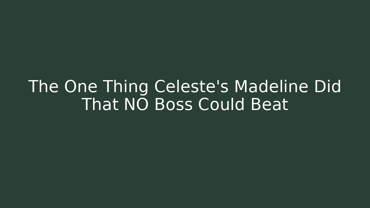 The One Thing Celeste's Madeline Did That NO Boss Could Beat