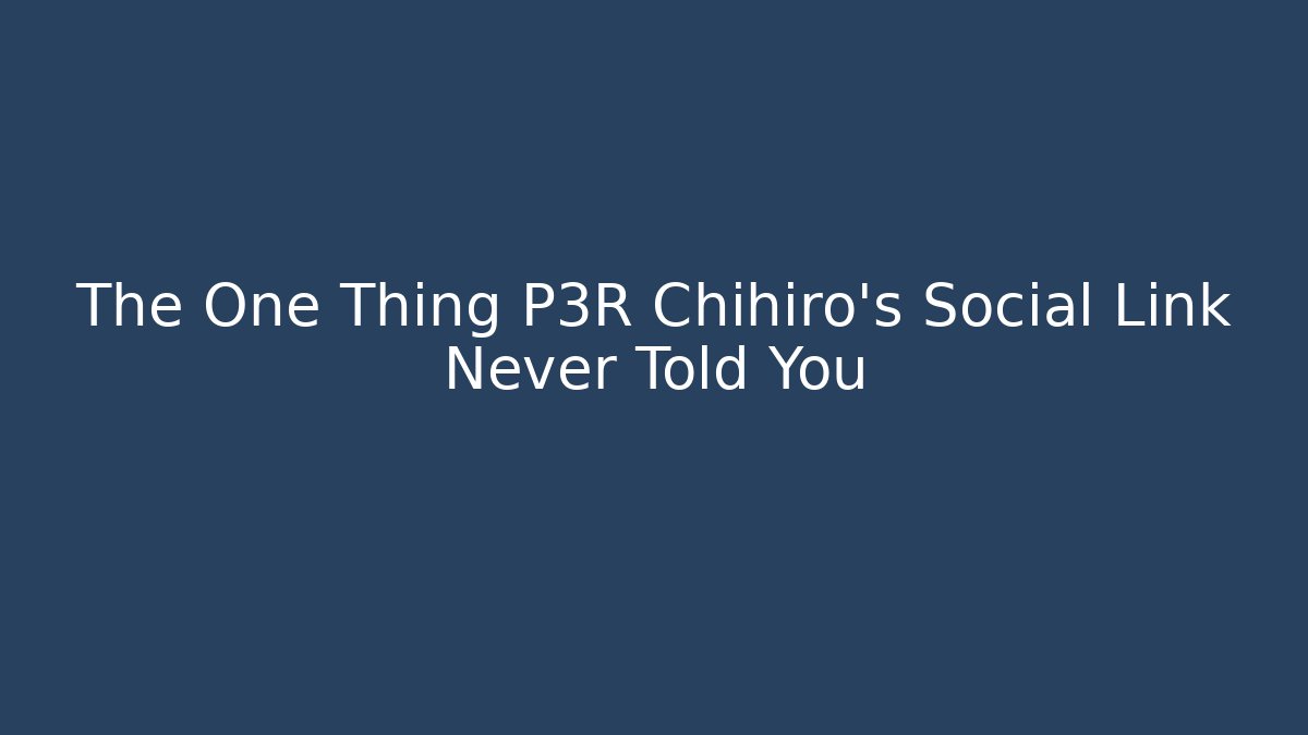 The One Thing P3R Chihiro's Social Link Never Told You