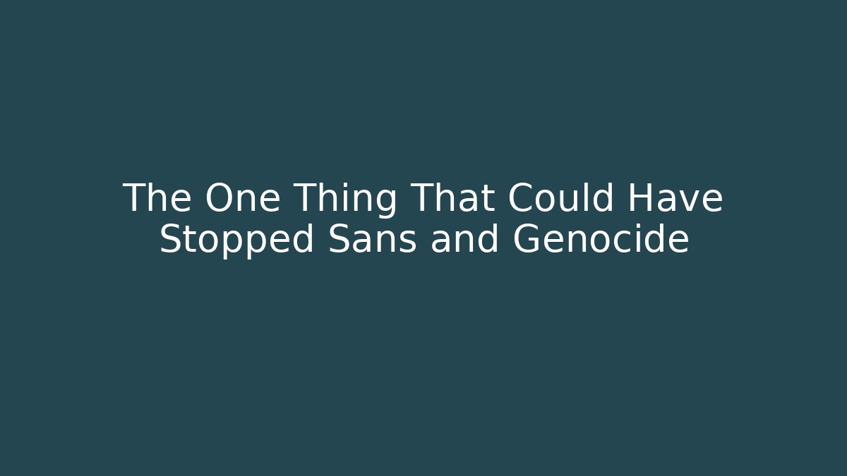 The One Thing That Could Have Stopped Sans and Genocide