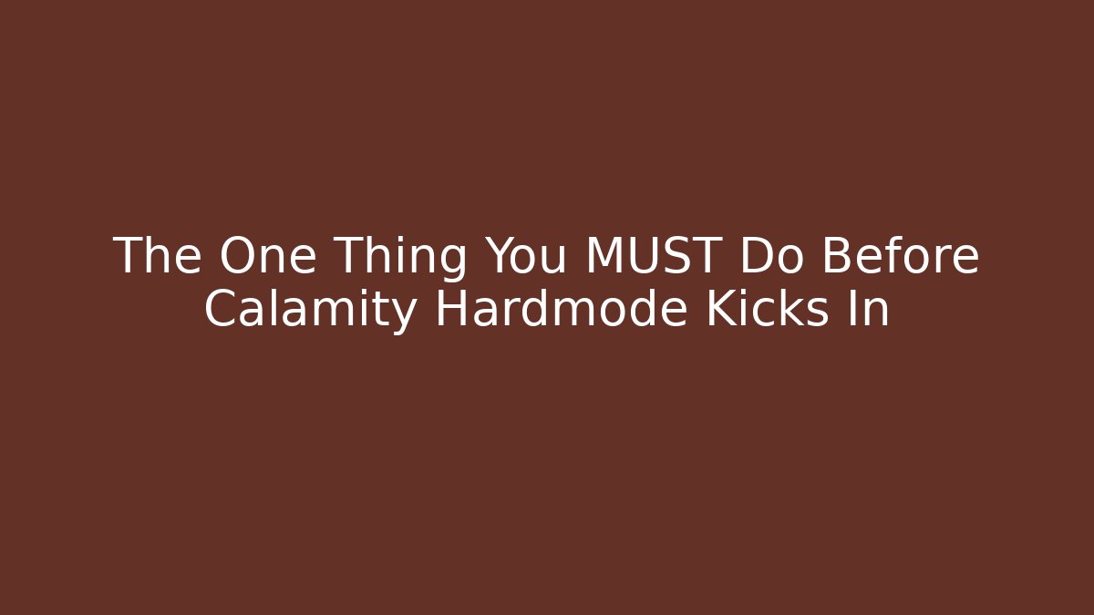 The One Thing You MUST Do Before Calamity Hardmode Kicks In
