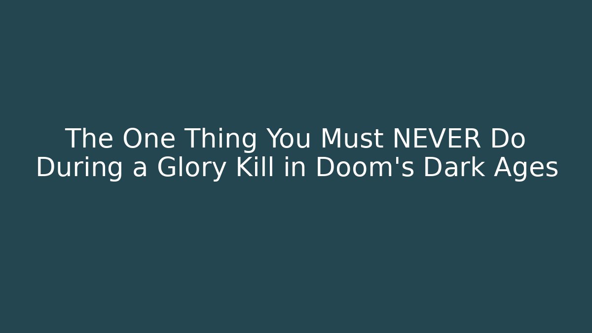 The One Thing You Must NEVER Do During a Glory Kill in Doom's Dark Ages