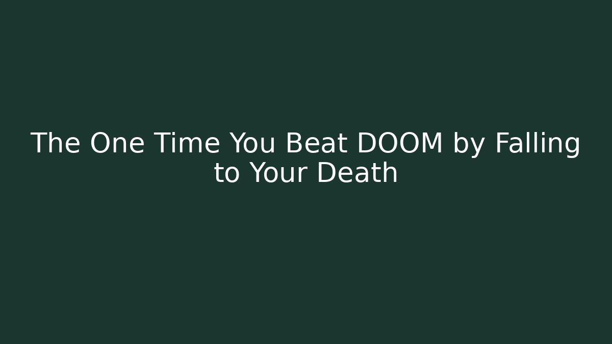 The One Time You Beat DOOM by Falling to Your Death