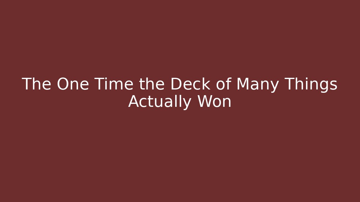 The One Time the Deck of Many Things Actually Won - Critter Realm