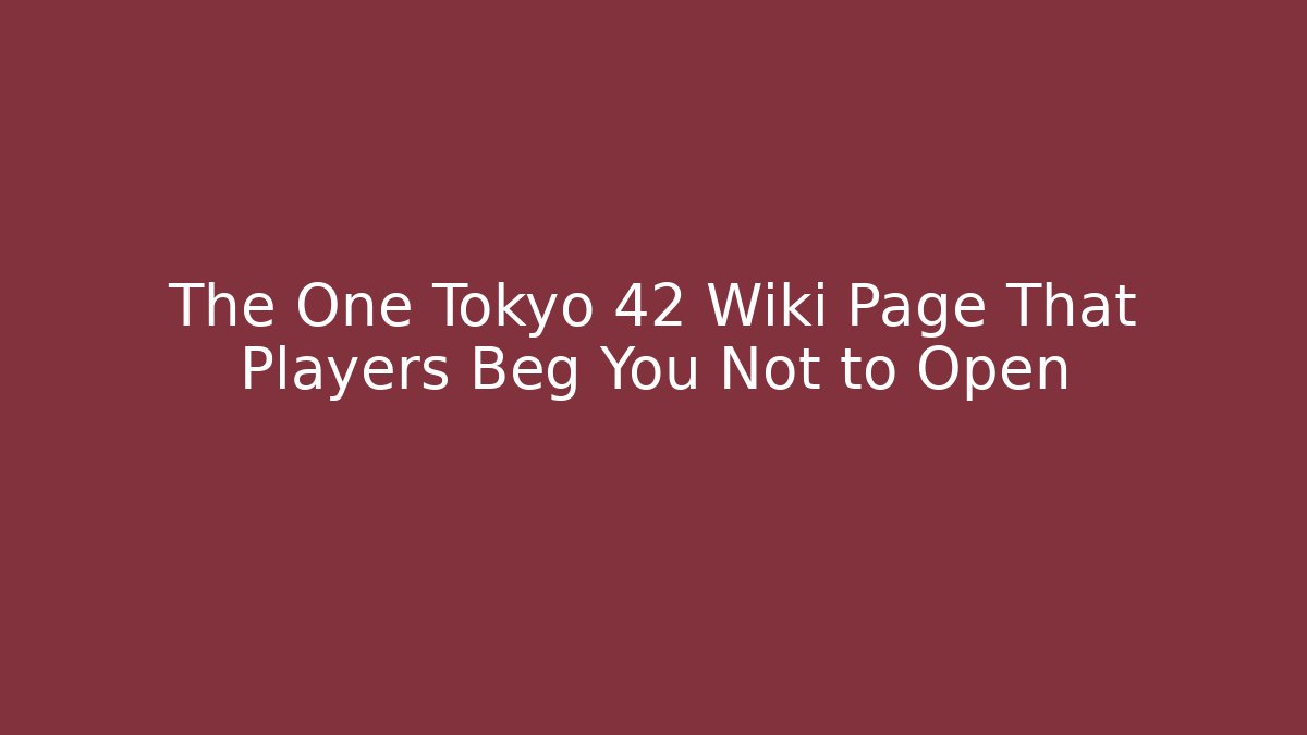 The One Tokyo 42 Wiki Page That Players Beg You Not to Open