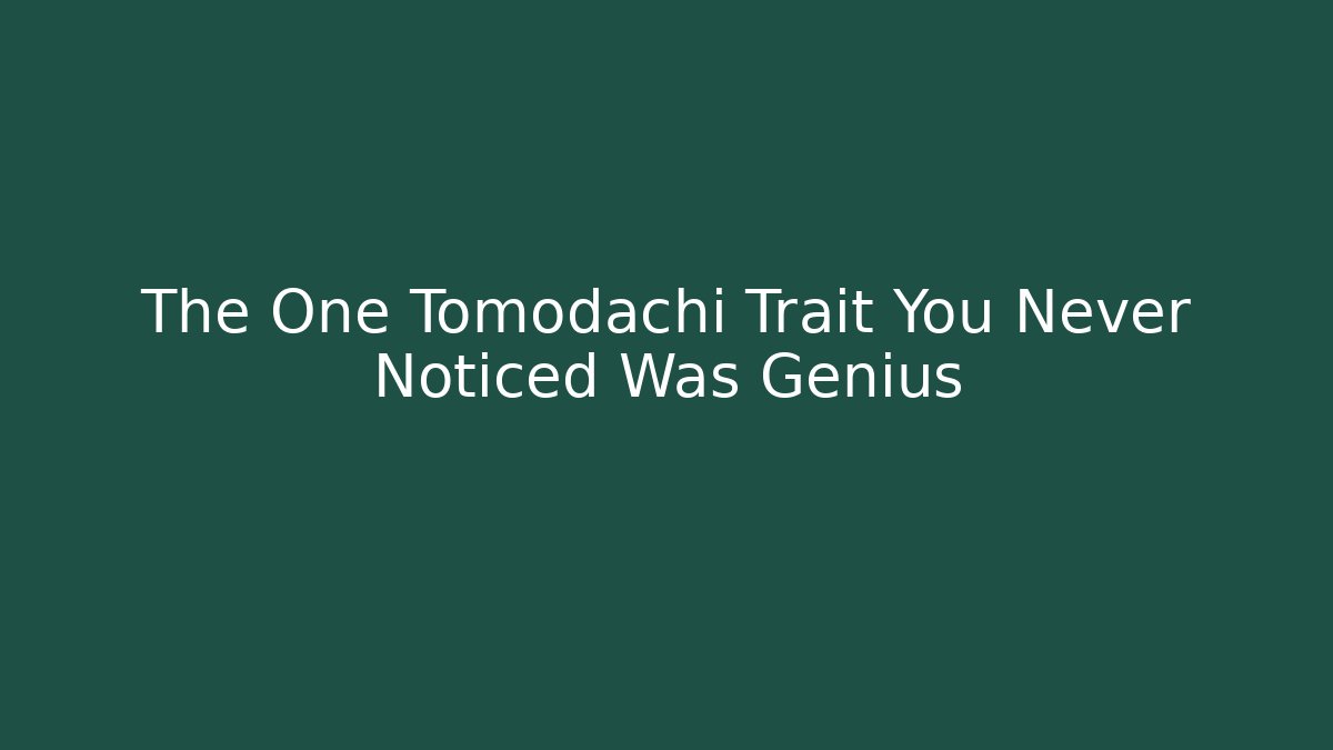 The One Tomodachi Trait You Never Noticed Was Genius - Critter Realm