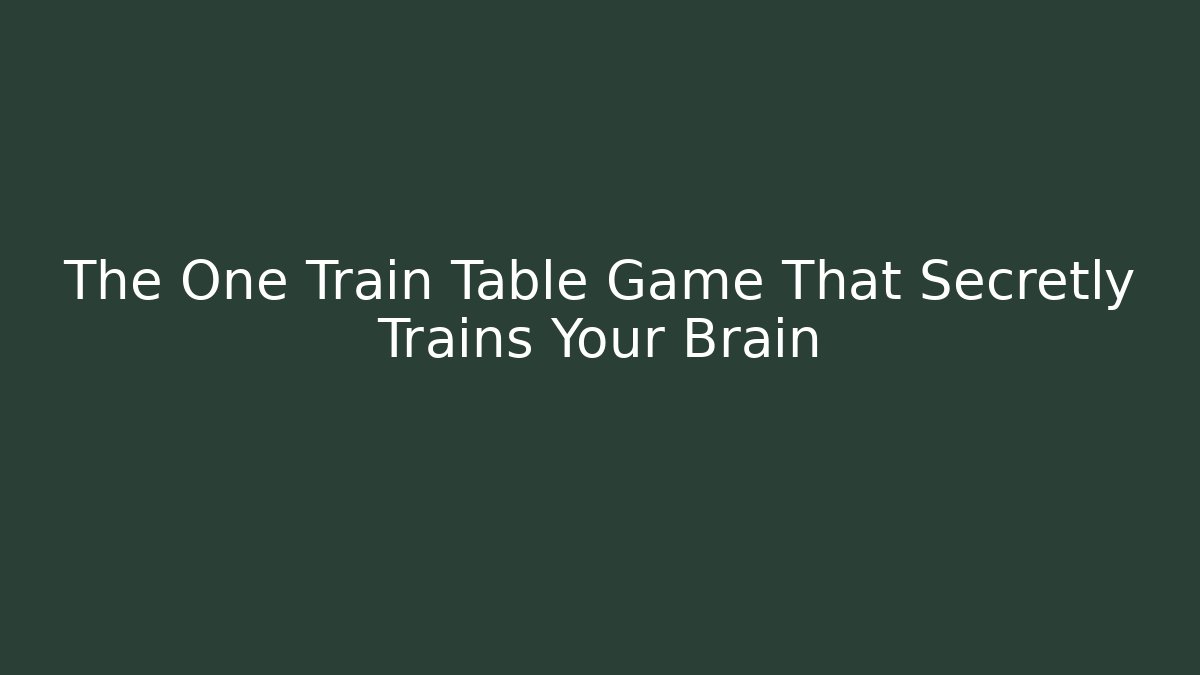 The One Train Table Game That Secretly Trains Your Brain