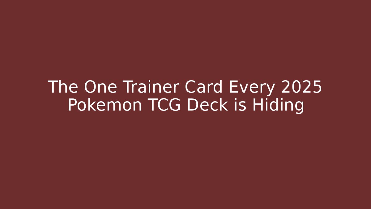 The One Trainer Card Every 2025 Pokémon TCG Deck is Hiding