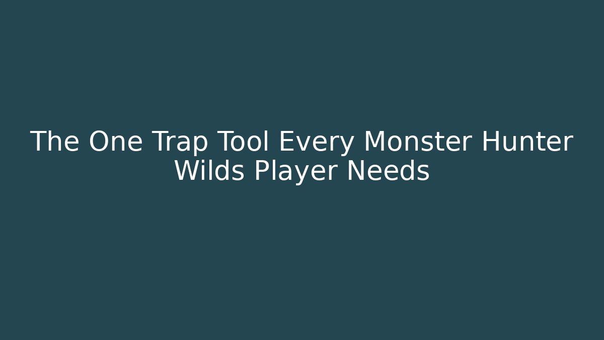 The One Trap Tool Every Monster Hunter Wilds Player Needs