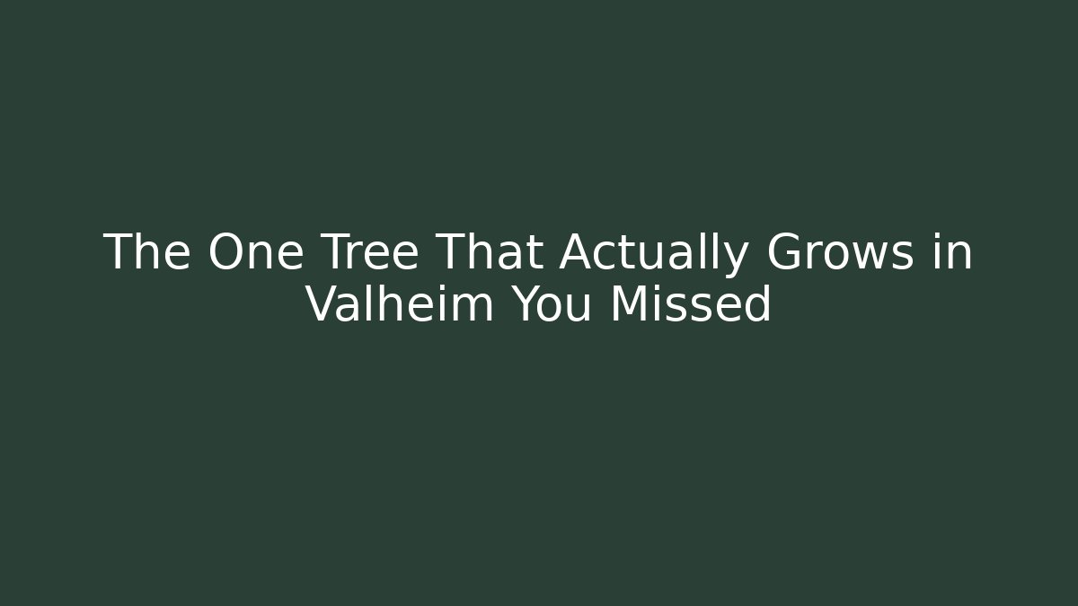 The One Tree That Actually Grows in Valheim You Missed