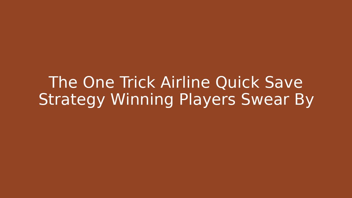 The One Trick Airline Quick Save Strategy Winning Players Swear By - Critter Realm