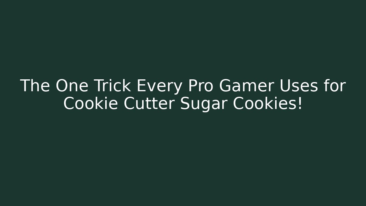 The One Trick Every Pro Gamer Uses for Cookie Cutter Sugar Cookies!