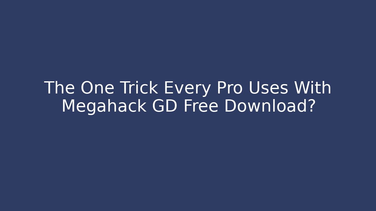 The One Trick Every Pro Uses With Megahack GD Free Download?