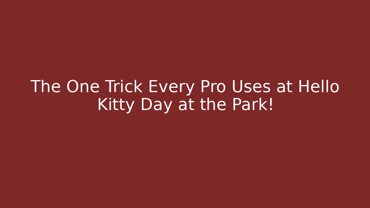 The One Trick Every Pro Uses at Hello Kitty Day at the Park!