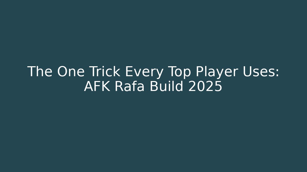 The One Trick Every Top Player Uses: AFK Rafa Build 2025