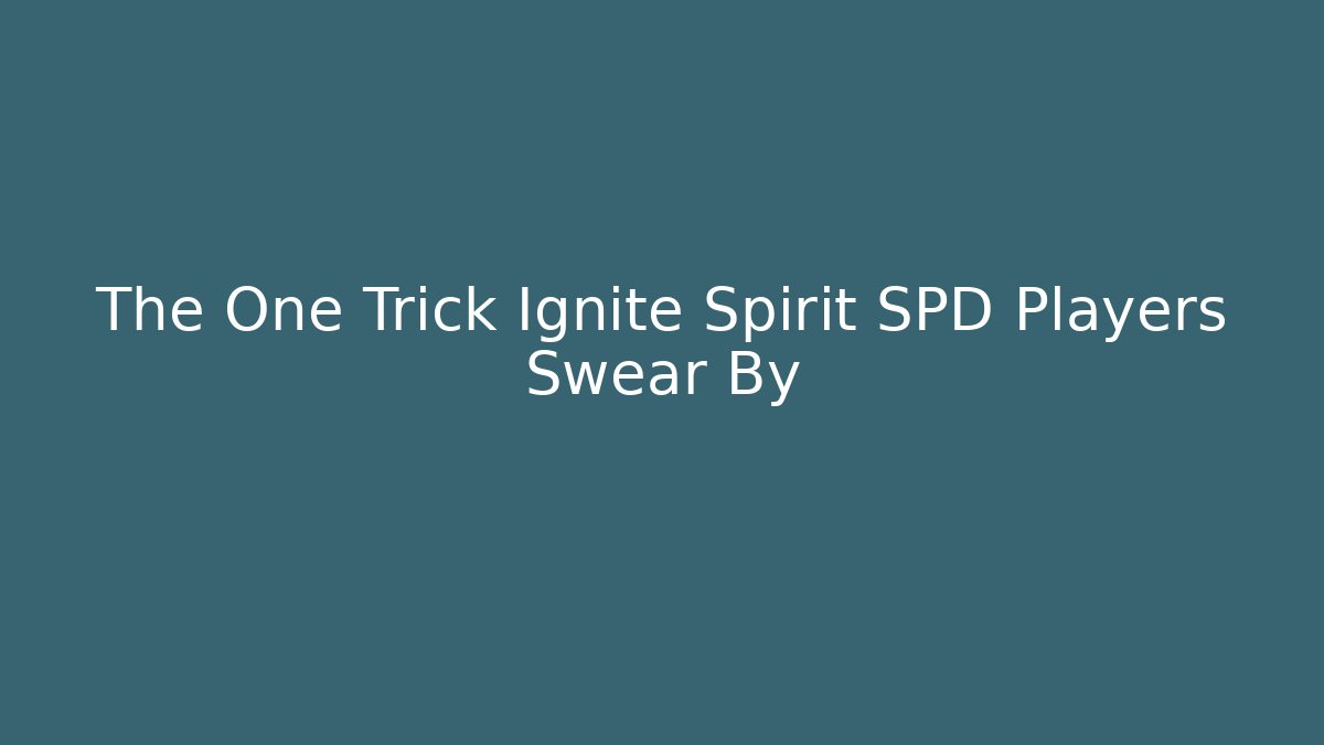The One Trick Ignite Spirit SPD Players Swear By