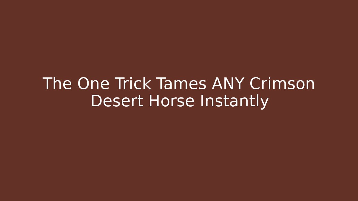 The One Trick Tames ANY Crimson Desert Horse Instantly