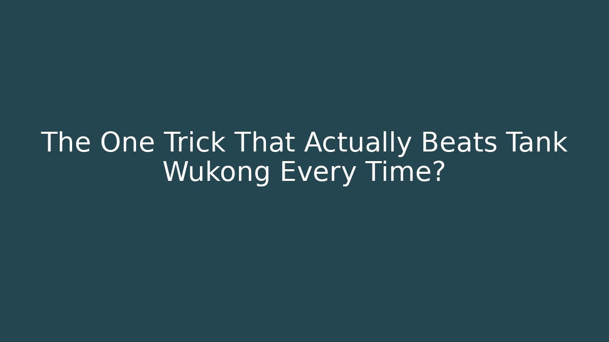 The One Trick That Actually Beats Tank Wukong Every Time?