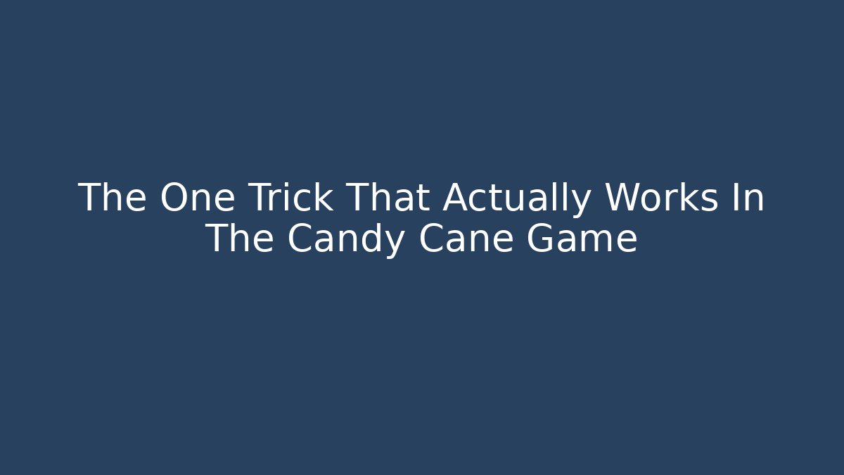 The One Trick That Actually Works In The Candy Cane Game