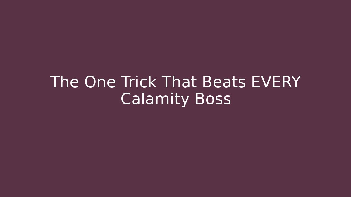 The One Trick That Beats EVERY Calamity Boss