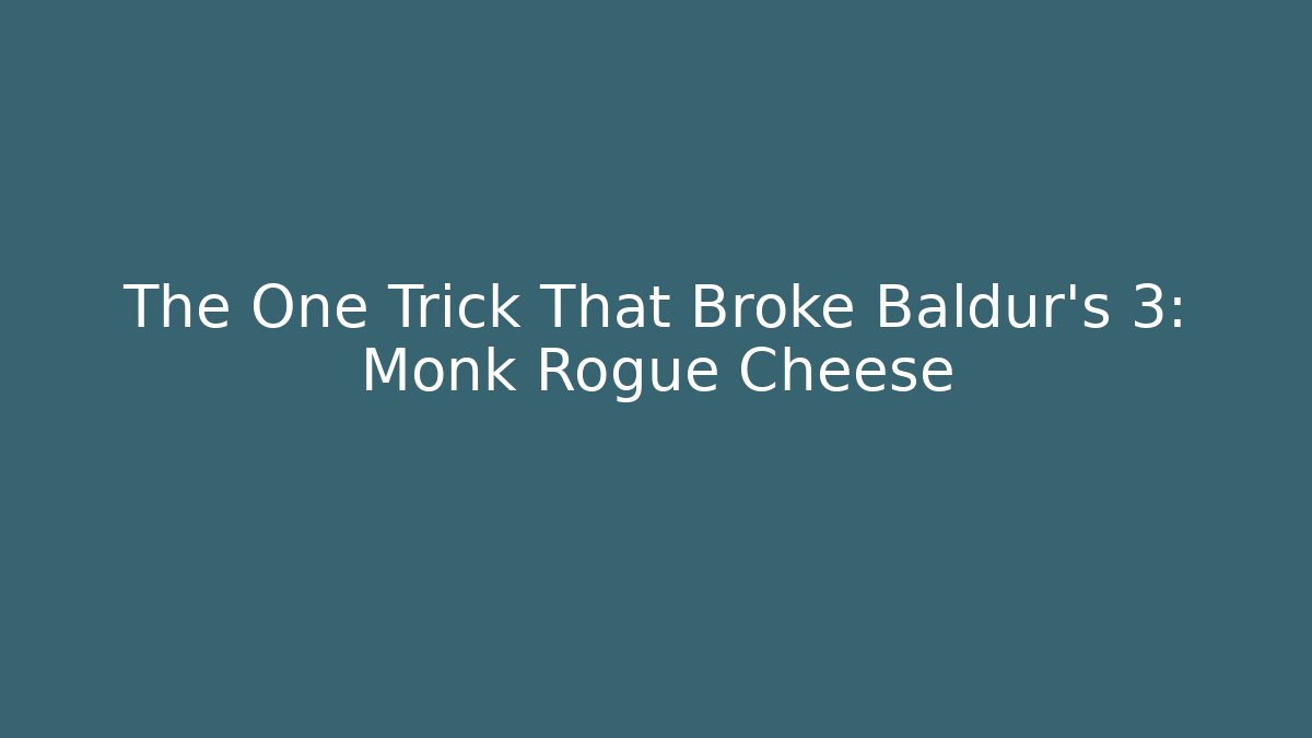 The One Trick That Broke Baldur's 3: Monk Rogue Cheese