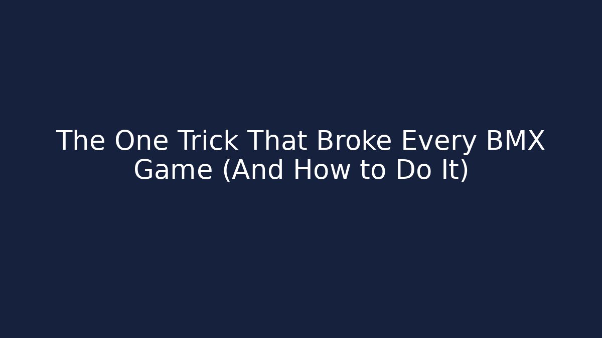 The One Trick That Broke Every BMX Game (And How to Do It)