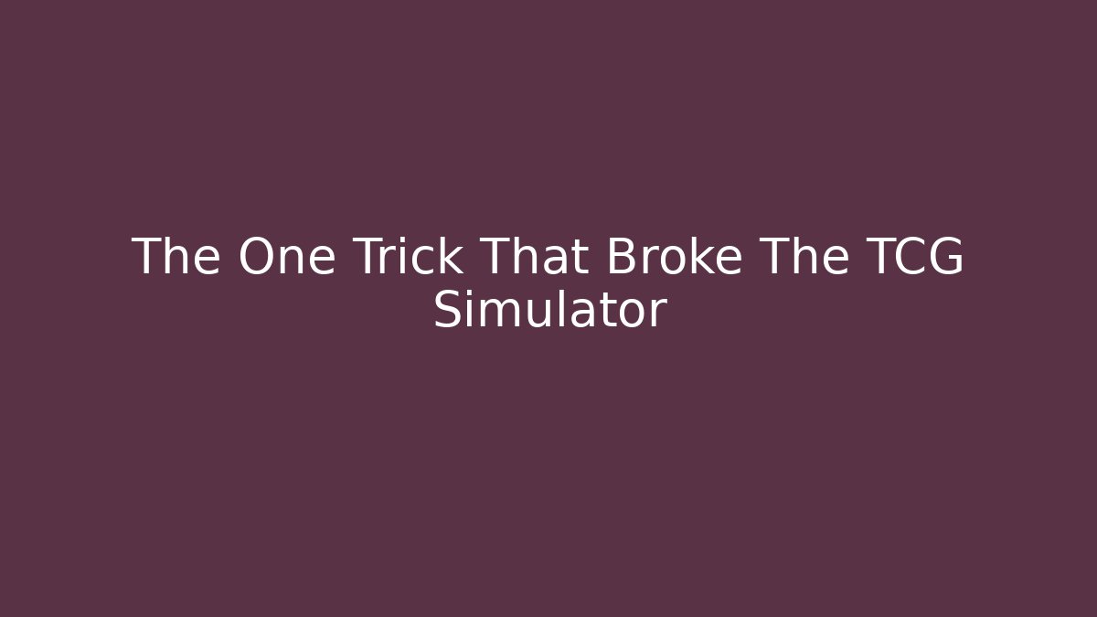 The One Trick That Broke The TCG Simulator