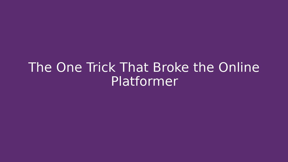 The One Trick That Broke the Online Platformer