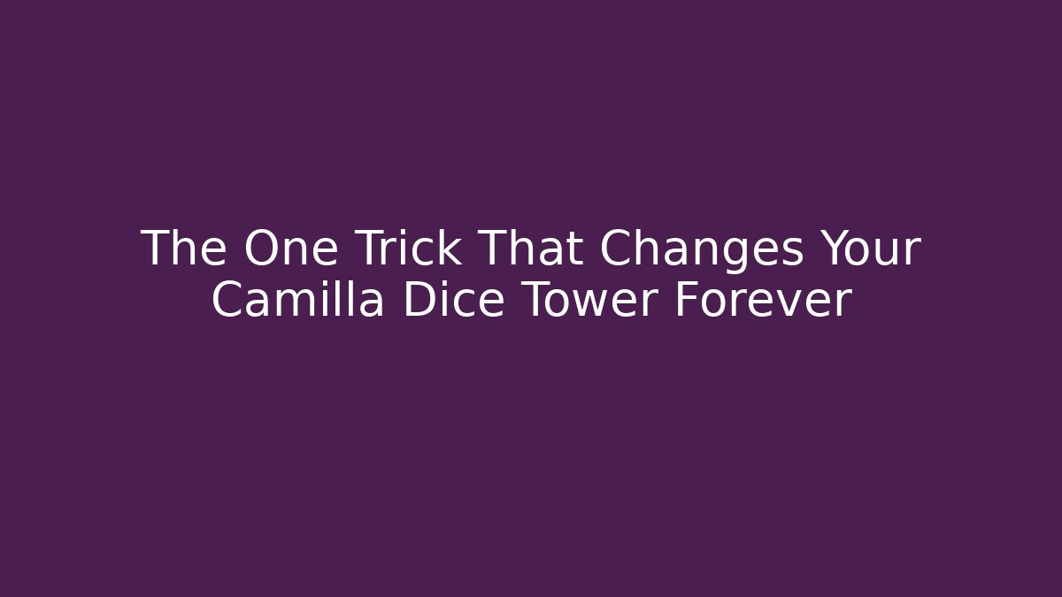 The One Trick That Changes Your Camilla Dice Tower Forever