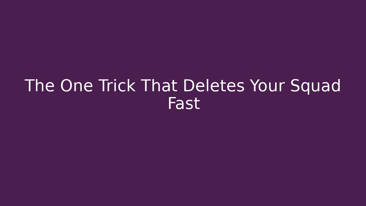 The One Trick That Deletes Your Squad Fast
