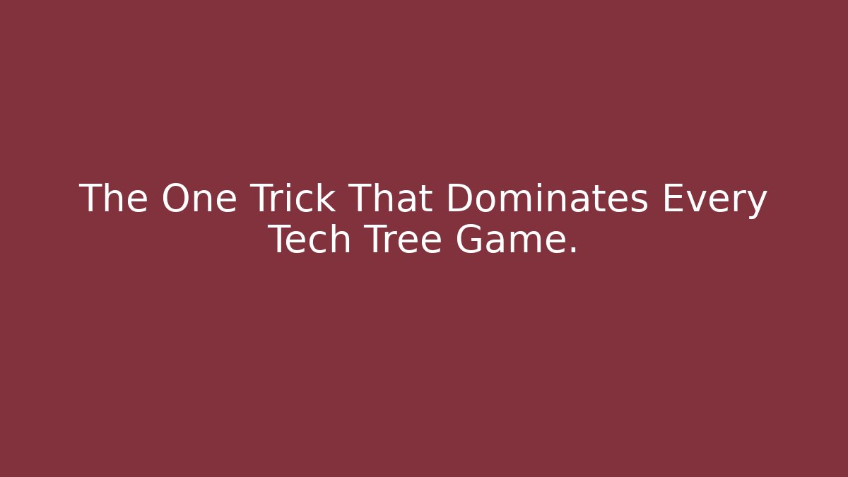 The One Trick That Dominates Every Tech Tree Game.
