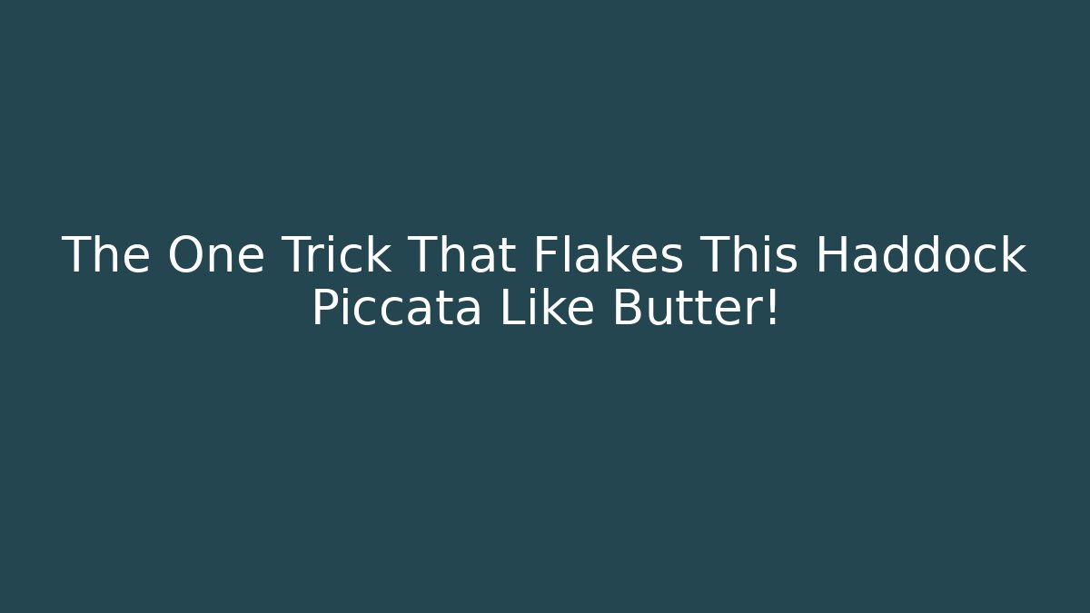 The One Trick That Flakes This Haddock Piccata Like Butter!