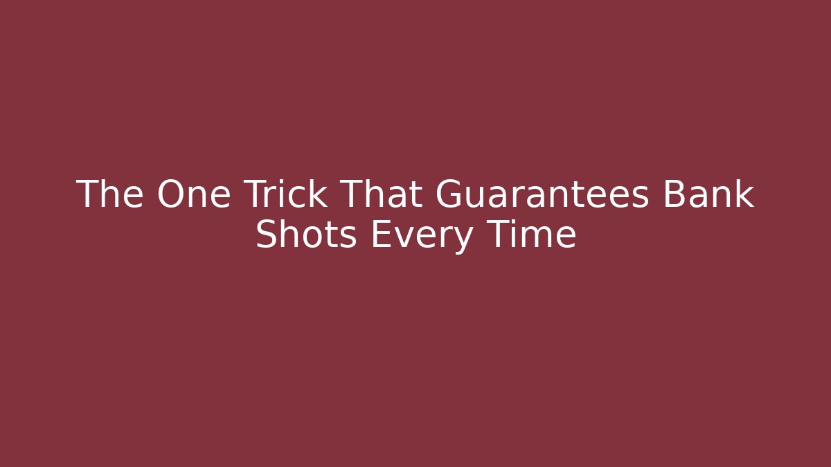 The One Trick That Guarantees Bank Shots Every Time