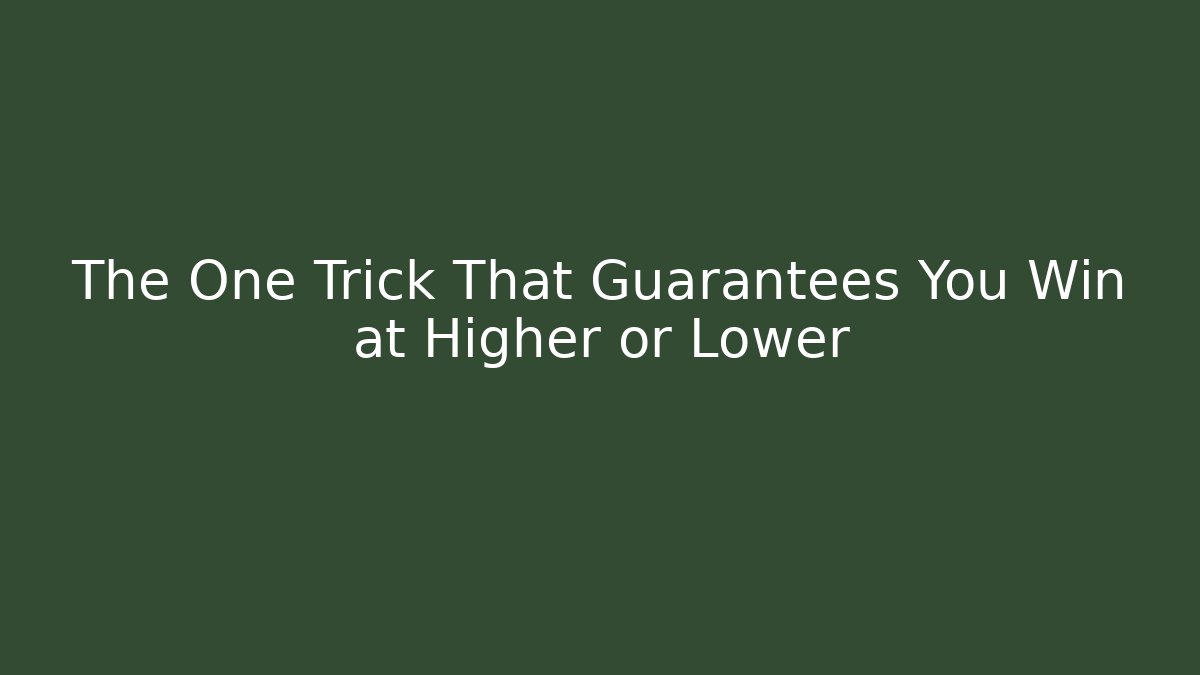 The One Trick That Guarantees You Win at Higher or Lower - Critter Realm