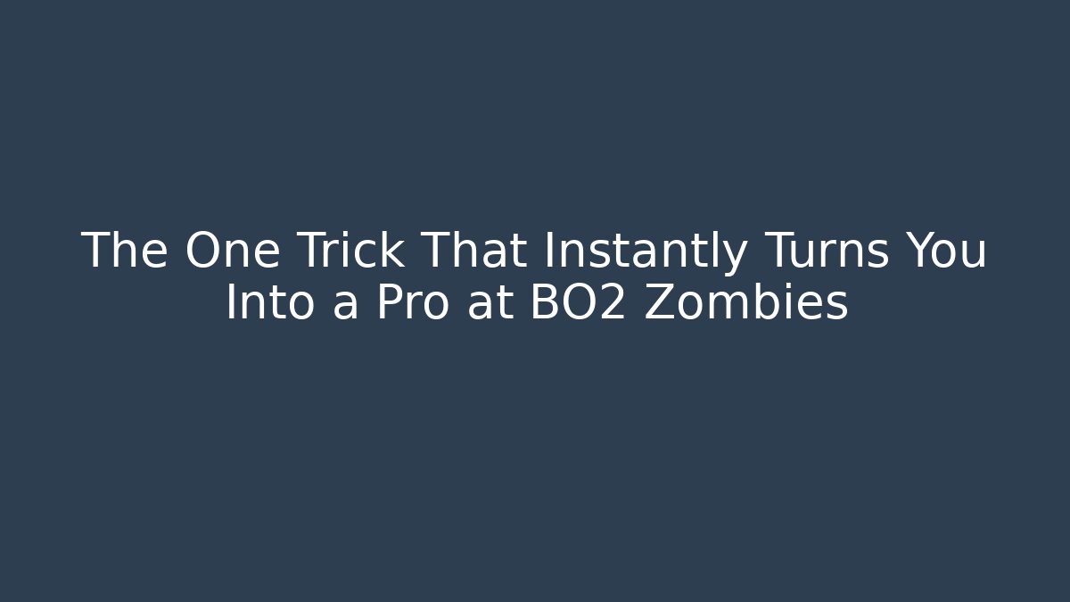 The One Trick That Instantly Turns You Into a Pro at BO2 Zombies