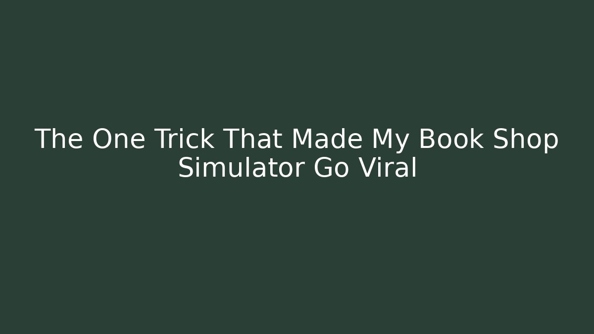 The One Trick That Made My Book Shop Simulator Go Viral