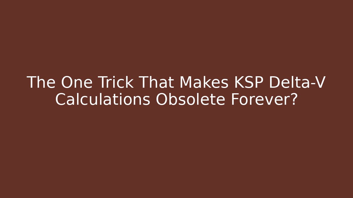 The One Trick That Makes KSP Delta-V Calculations Obsolete Forever? - Critter Realm