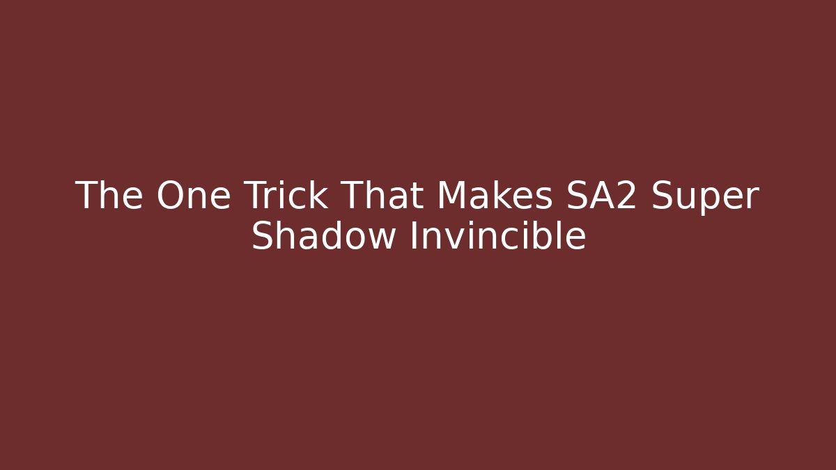 The One Trick That Makes SA2 Super Shadow Invincible - Critter Realm