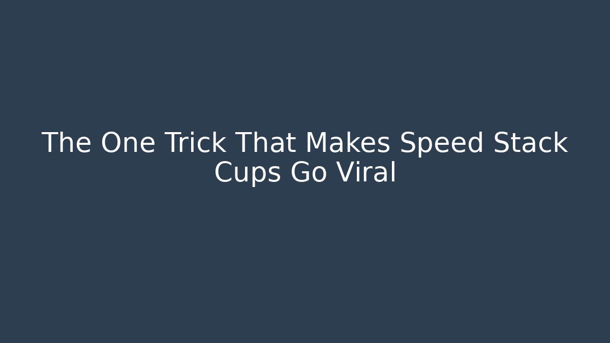 The One Trick That Makes Speed Stack Cups Go Viral - Critter Realm