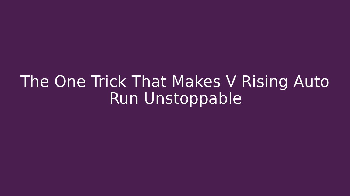 The One Trick That Makes V Rising Auto Run Unstoppable - Critter Realm