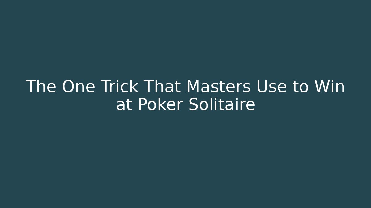 The One Trick That Masters Use to Win at Poker Solitaire - Critter Realm