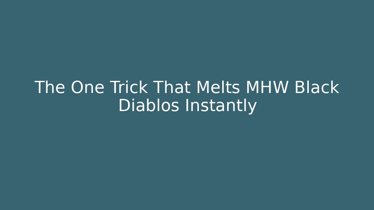 The One Trick That Melts MHW Black Diablos Instantly